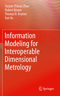 INFORMATION MODELING FOR INTEROPERABLE DIMENSIONAL METROLOGY - Y Kramer T Brown Rob Zhao