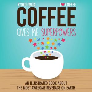 COFFEE GIVES ME SUPERPOWERS - Iwata Ryoko