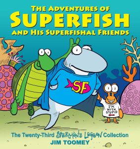 THE ADVENTURES OF SUPERFISH AND HIS SUPERFISHAL FRIENDS - Toomey Jim