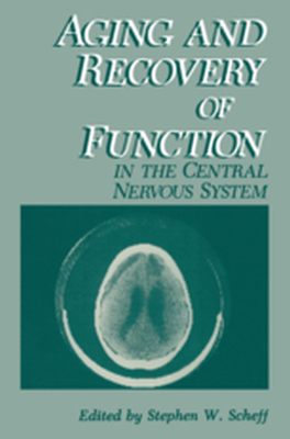 AGING AND RECOVERY OF FUNCTION IN THE CENTRAL NERVOUS SYSTEM - Stephen W. Scheff