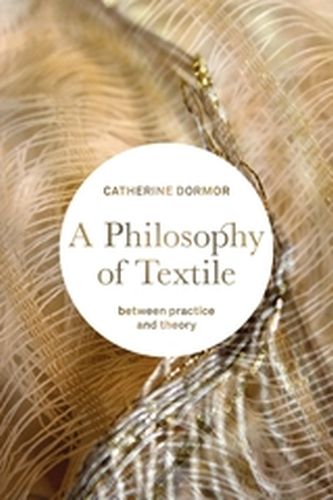 A PHILOSOPHY OF TEXTILE - Dormor Catherine