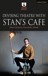 DEVISING THEATRE WITH STAN’:S CAFE - Crossleyjames Yarker Mark