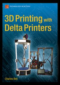 3D PRINTING WITH DELTA PRINTERS - Charles Bell