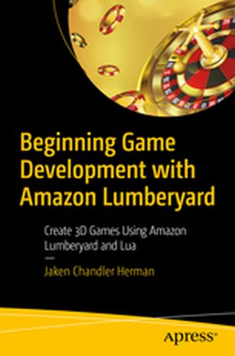 BEGINNING GAME DEVELOPMENT WITH AMAZON LUMBERYARD - Jaken Chandler Herman
