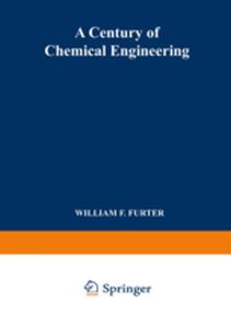 A CENTURY OF CHEMICAL ENGINEERING - William Furter