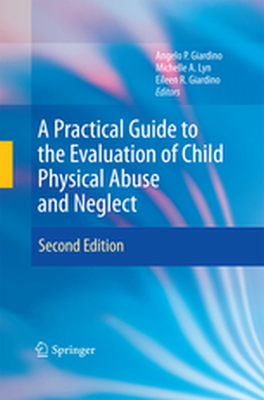 A PRACTICAL GUIDE TO THE EVALUATION OF CHILD PHYSICAL ABUSE AND NEGLECT - Angelo P. Lyn Michel Giardino