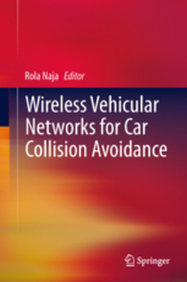 WIRELESS VEHICULAR NETWORKS FOR CAR COLLISION AVOIDANCE - Rola Naja