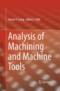 ANALYSIS OF MACHINING AND MACHINE TOOLS - Steven Shih Albert J Liang