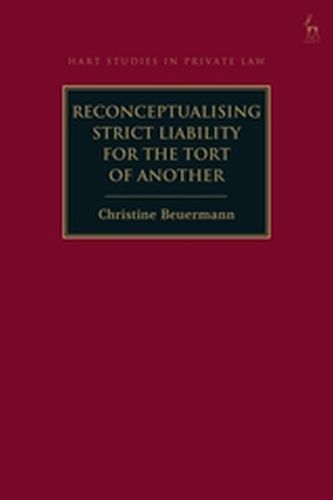 RECONCEPTUALISING STRICT LIABILITY FOR THE TORT OF ANOTHER - Beuermann Christine
