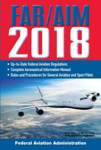 FAR/AIM 2018: UPTODATE FAA REGULATIONS / AERONAUTICAL INFORMATION MANUAL