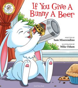 IF YOU GIVE A BUNNY A BEER - Miserendino Sam