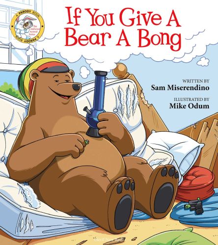 IF YOU GIVE A BEAR A BONG - Miserendino Sam