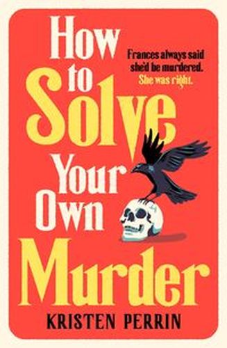 HOW TO SOLVE YOUR OWN MURDER - Kristen Perrin