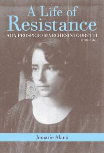 A LIFE OF RESISTANCE –: ADA PROSPERO MARCHESINI GOBETTI (1902–:1968) - Alano Jomarie