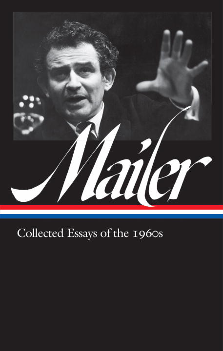 NORMAN MAILER: COLLECTED ESSAYS OF THE 1960S (LOA #306) - Mailer Norman