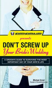 GROOMGROOVE.COM PRESENTS DONT SCREW UP YOUR BRIDES WEDDING - Arnot Michael