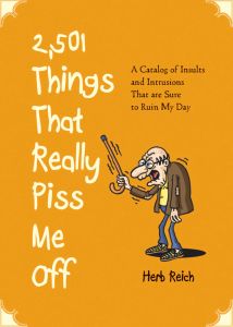 2501 THINGS THAT REALLY PISS ME OFF - Reich Herb