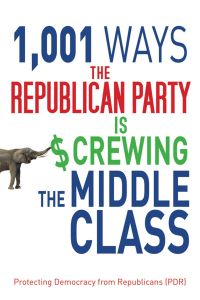 1001 WAYS THE REPUBLICAN PARTY IS SCREWING THE MIDDLE CLASS - Democracy From Repub Protecting