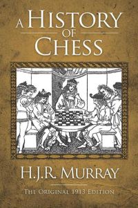 A HISTORY OF CHESS - J. R. Murray H.