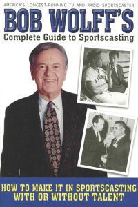 BOB WOLFFS COMPLETE GUIDE TO SPORTSCASTING - Wolff Bob