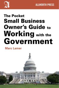 THE POCKET SMALL BUSINESS OWNERS GUIDE TO WORKING WITH THE GOVERNMENT - Lamer Marc