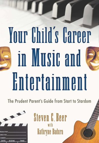 YOUR CHILDS CAREER IN MUSIC AND ENTERTAINMENT - C. Beer Steven