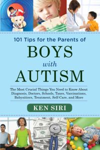 101 TIPS FOR THE PARENTS OF BOYS WITH AUTISM - Siri Ken