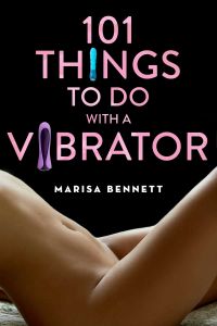101 THINGS TO DO WITH A VIBRATOR - Bennett Marisa