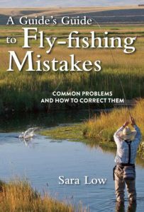 A GUIDES GUIDE TO FLYFISHING MISTAKES - Low Sara