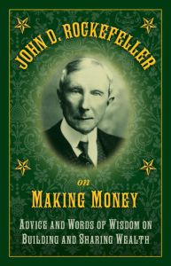 JOHN D. ROCKEFELLER ON MAKING MONEY - D. Rockefeller John