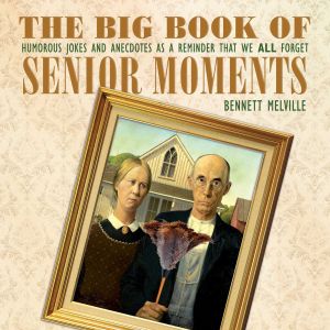 THE BIG BOOK OF SENIOR MOMENTS - Melville Bennett