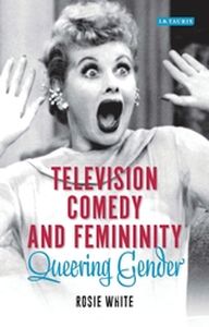 TELEVISION COMEDY AND FEMININITY - White Rosie