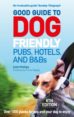 GOOD GUIDE TO DOG FRIENDLY PUBS HOTELS AND B&BS: 6TH EDITION - Phillips Catherine