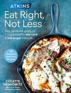 ATKINS: EAT RIGHT NOT LESS - Heimowitz Colette