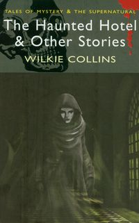 THE HAUNTED HOTEL & OTHER STORIES - Wilkie Collins
