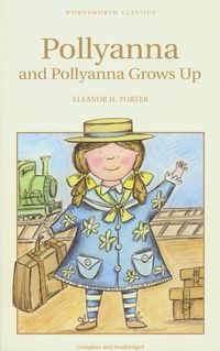 POLLYANNA & POLLYANNA GROWS UP - Eleanor H. Porter
