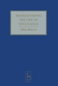 REDISCOVERING THE LAW OF NEGLIGENCE - Beever Allan