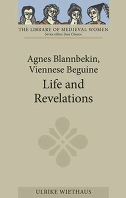 AGNES BLANNBEKIN VIENNESE BEGUINE: LIFE AND REVELATIONS - Wiethaus Ulrike