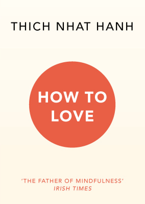 HOW TO LOVE - Thich Nhat Hanh