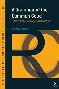 A GRAMMAR OF THE COMMON GOOD - Riordan Patrick