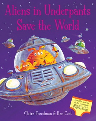 ALIENS IN UNDERPANTS SAVE THE WORLD - Freedman Claire