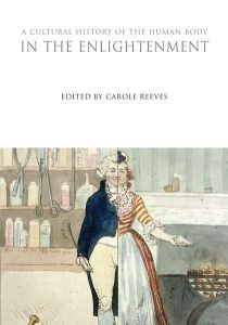 A CULTURAL HISTORY OF THE HUMAN BODY IN THE ENLIGHTENMENT - Reeves Carole
