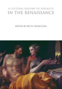 A CULTURAL HISTORY OF SEXUALITY IN THE RENAISSANCE - Talvacchia Bette
