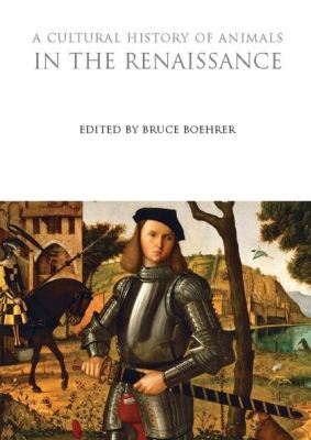 A CULTURAL HISTORY OF ANIMALS IN THE RENAISSANCE - Boehrer Bruce