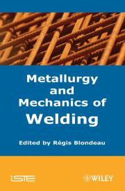 METALLURGY AND MECHANICS OF WELDING - Blondeau Regis