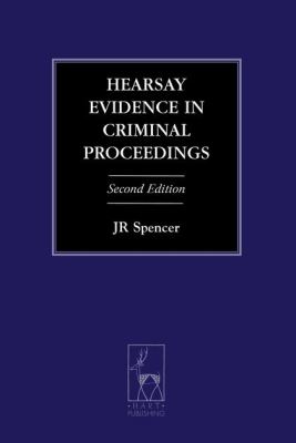 HEARSAY EVIDENCE IN CRIMINAL PROCEEDINGS - R Spencer J