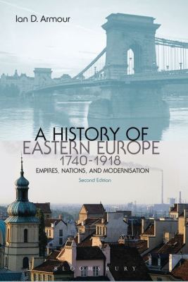 A HISTORY OF EASTERN EUROPE 17401918 - D. Armour Ian