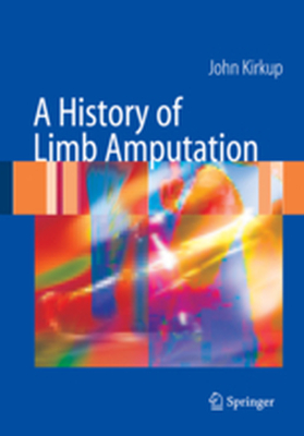 A HISTORY OF LIMB AMPUTATION - John R. Kirkup