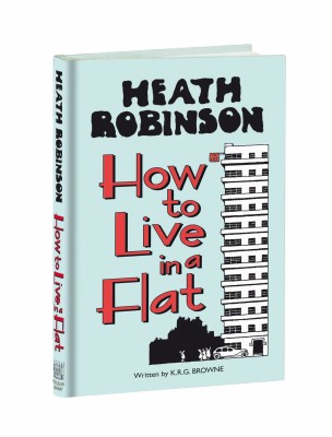 HEATH ROBINSON: HOW TO LIVE IN A FLAT - Robinson W.heath