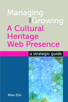 MANAGING AND GROWING A CULTURAL HERITAGE WEB PRESENCE - Ellis Mike